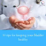 10 tips for keeping your bladder healthy
