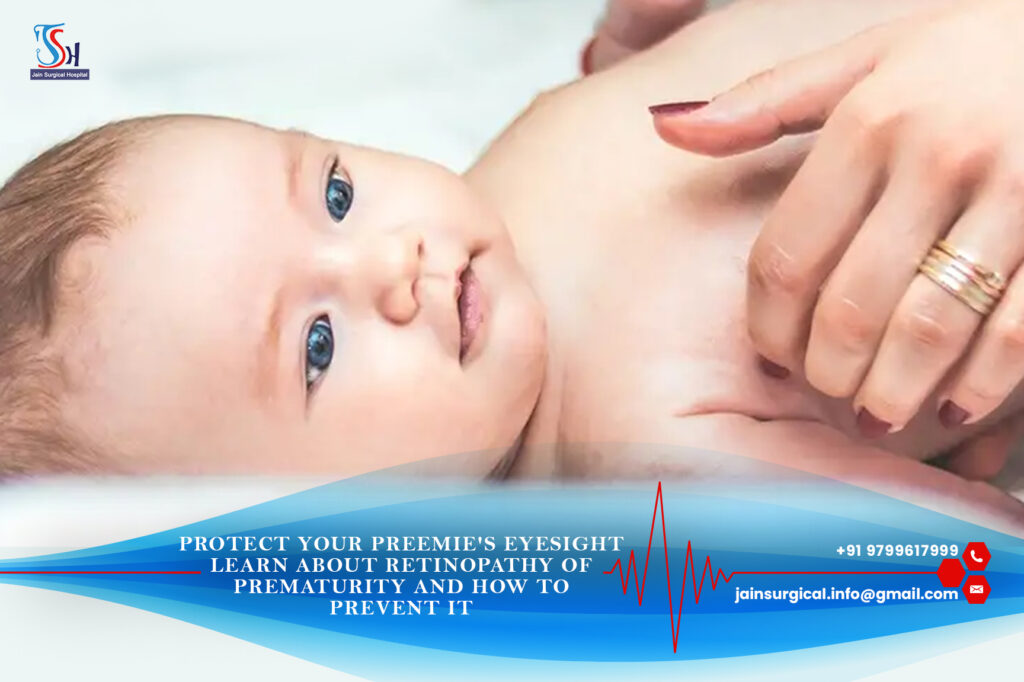 Protect your Preemie’s Eyesight Learn about Retinopathy of Prematurity and how to prevent it
